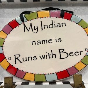 Tumbleweed Pottery -My Indian Name Is “Runs With Beer” plaque